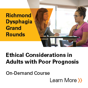 Richmond Dysphagia Grand Rounds: Ethical Considerations in Adults with Poor Prognosis Banner